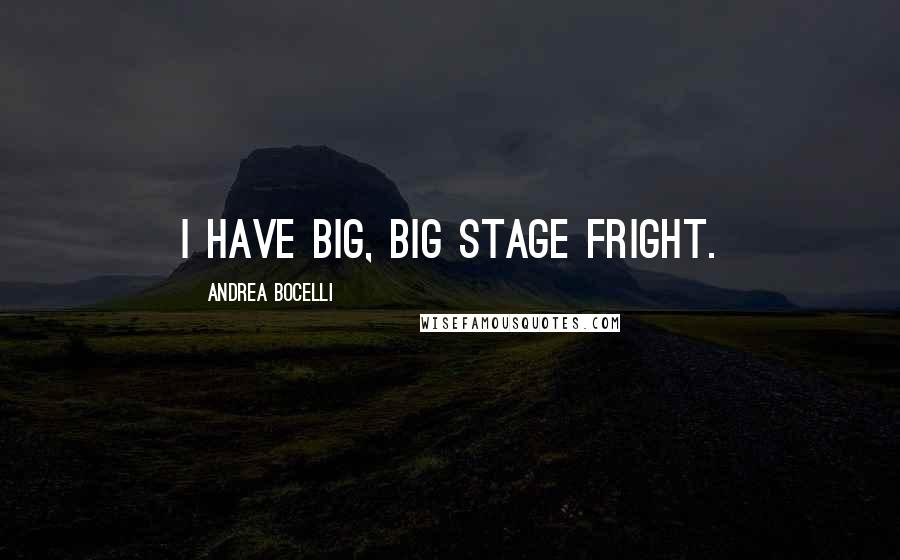 Andrea Bocelli Quotes: I have big, big stage fright.
