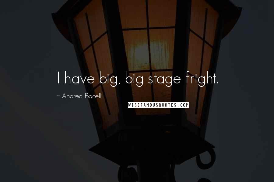 Andrea Bocelli Quotes: I have big, big stage fright.