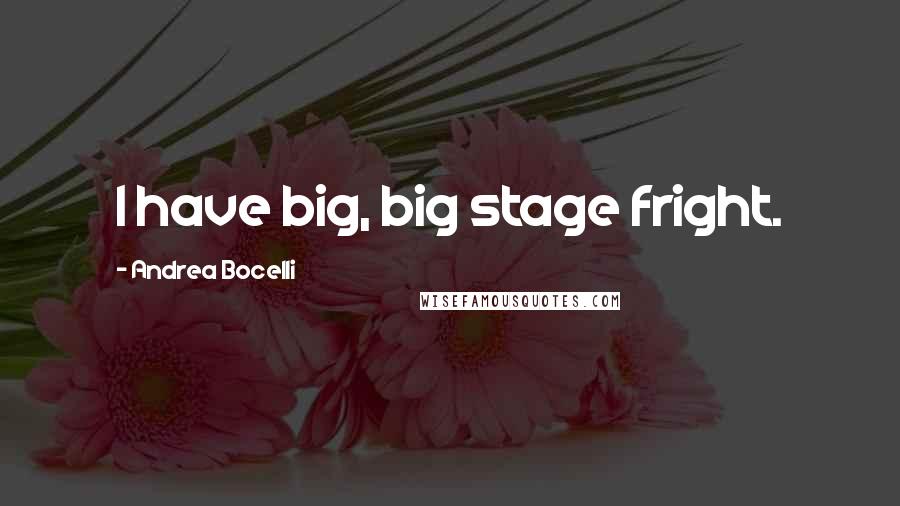 Andrea Bocelli Quotes: I have big, big stage fright.