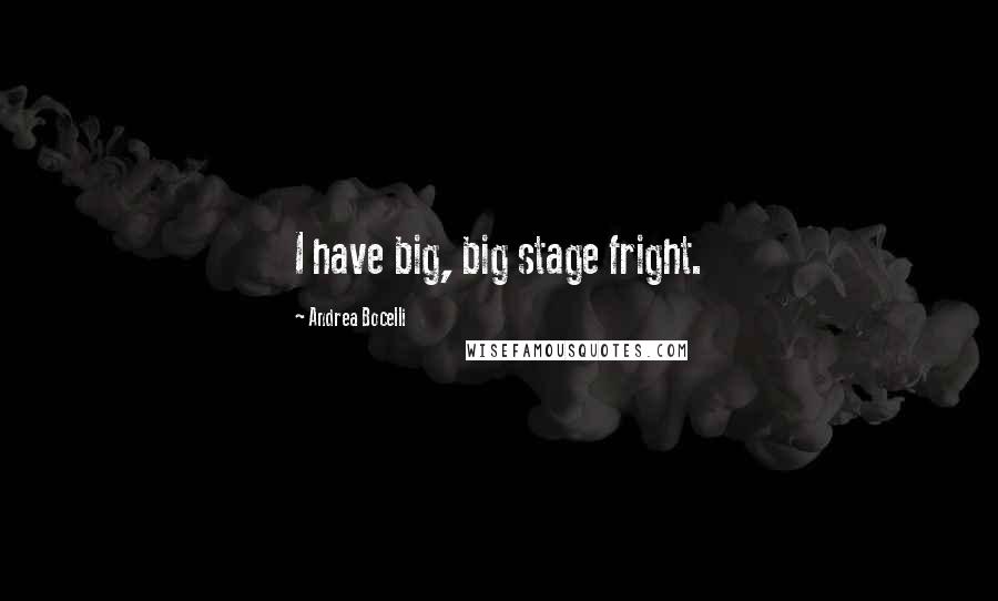 Andrea Bocelli Quotes: I have big, big stage fright.