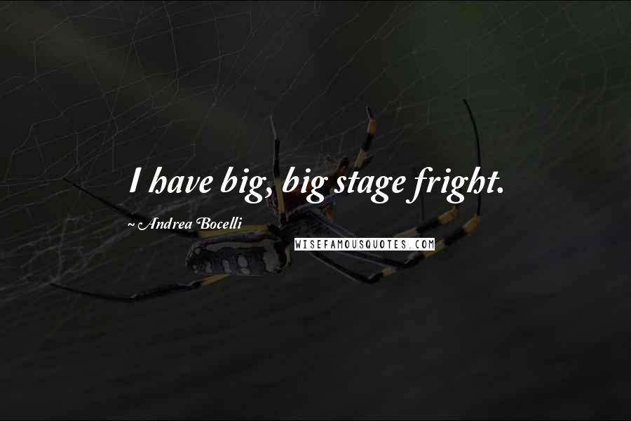 Andrea Bocelli Quotes: I have big, big stage fright.