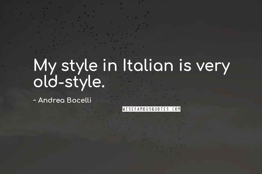 Andrea Bocelli Quotes: My style in Italian is very old-style.