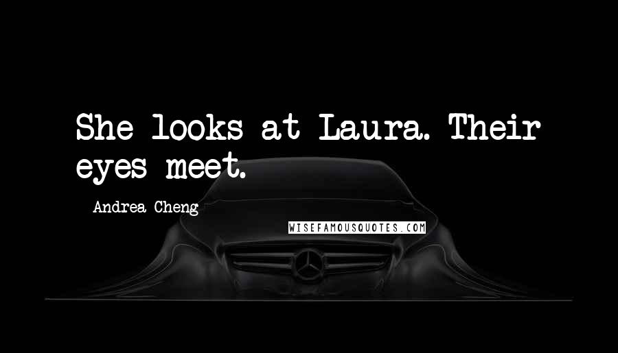 Andrea Cheng Quotes: She looks at Laura. Their eyes meet.