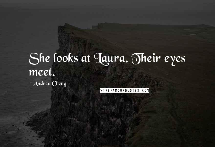 Andrea Cheng Quotes: She looks at Laura. Their eyes meet.