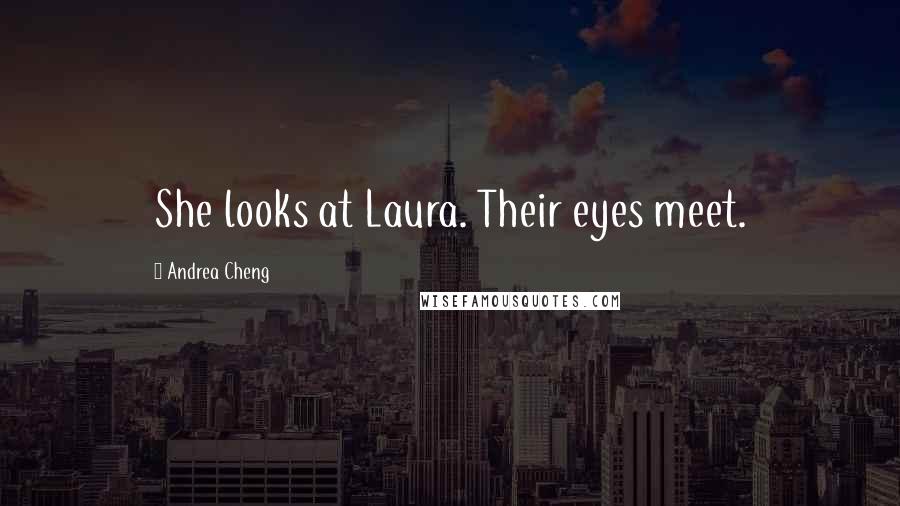 Andrea Cheng Quotes: She looks at Laura. Their eyes meet.