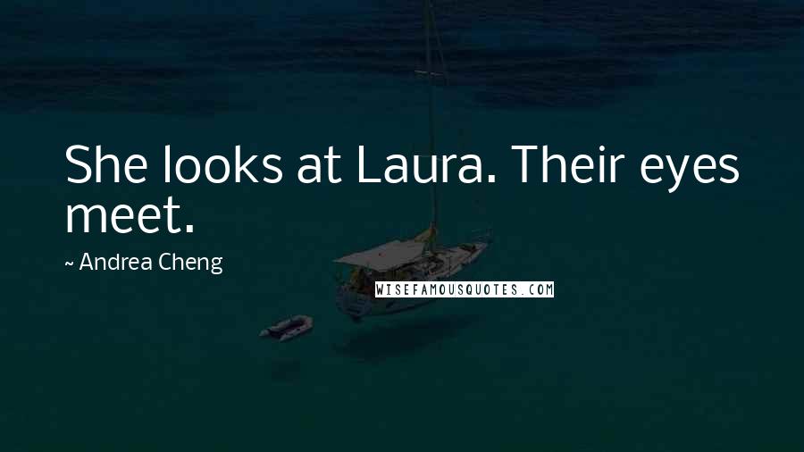 Andrea Cheng Quotes: She looks at Laura. Their eyes meet.