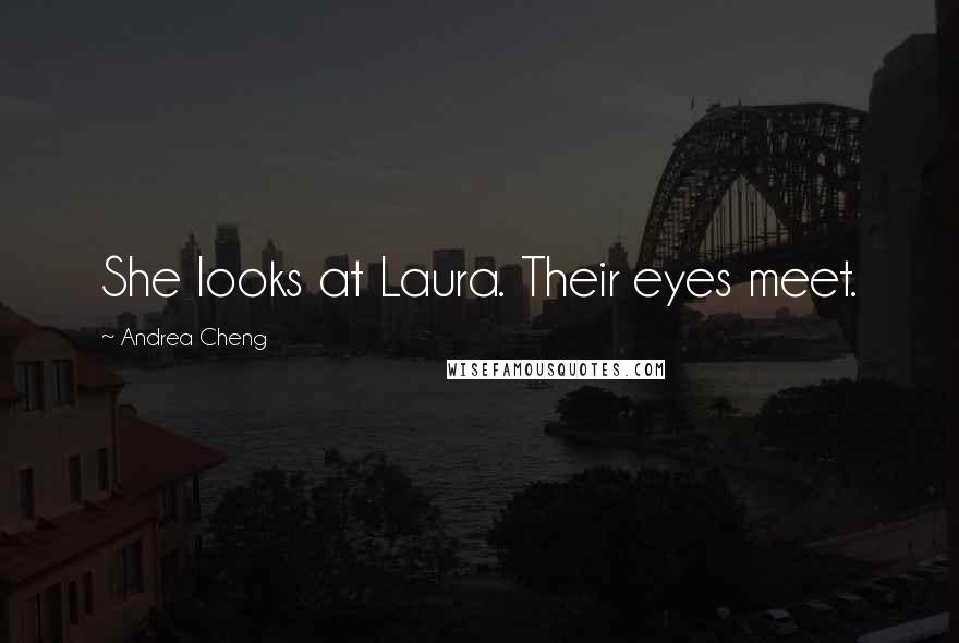 Andrea Cheng Quotes: She looks at Laura. Their eyes meet.