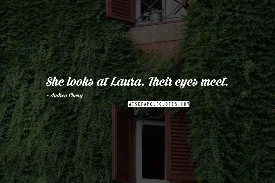 Andrea Cheng Quotes: She looks at Laura. Their eyes meet.