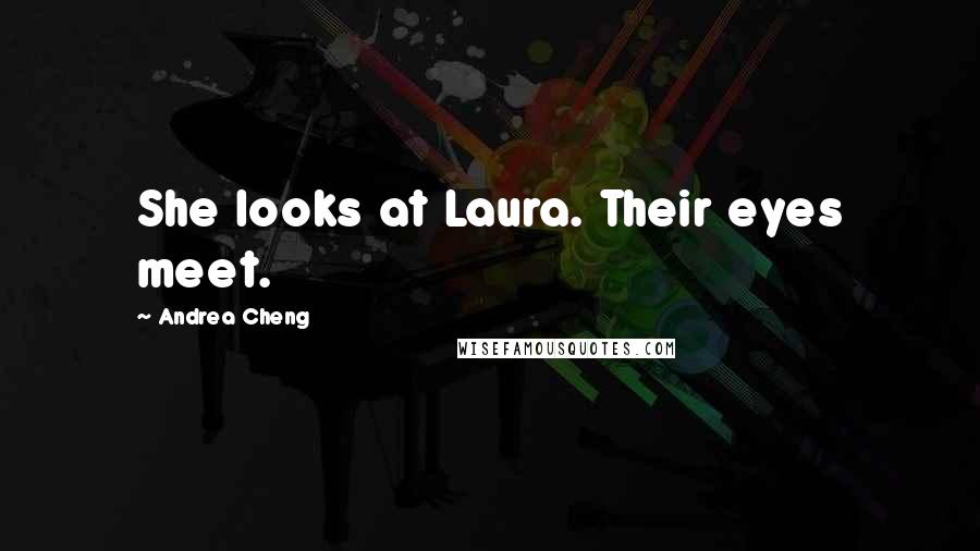 Andrea Cheng Quotes: She looks at Laura. Their eyes meet.