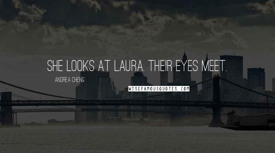 Andrea Cheng Quotes: She looks at Laura. Their eyes meet.