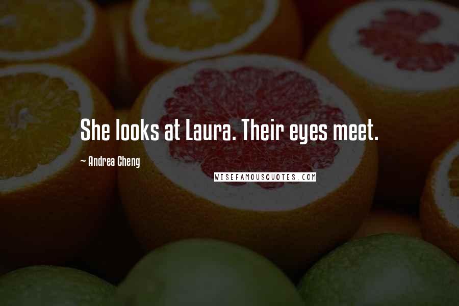 Andrea Cheng Quotes: She looks at Laura. Their eyes meet.