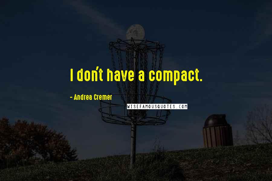 Andrea Cremer Quotes: I don't have a compact.