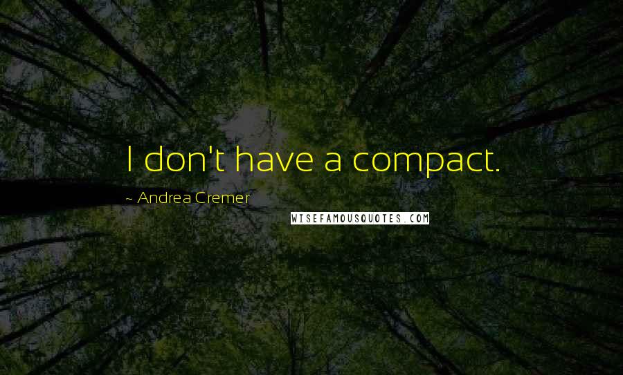 Andrea Cremer Quotes: I don't have a compact.