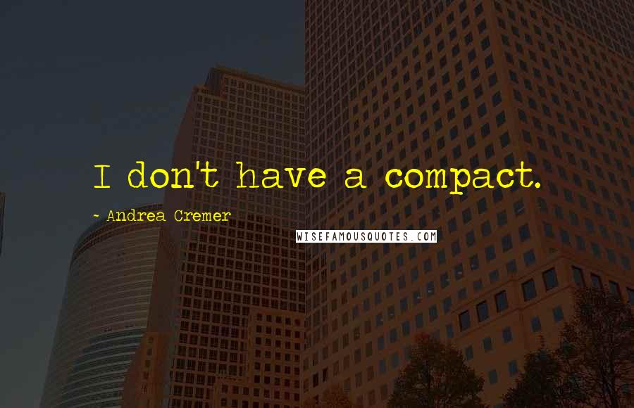 Andrea Cremer Quotes: I don't have a compact.