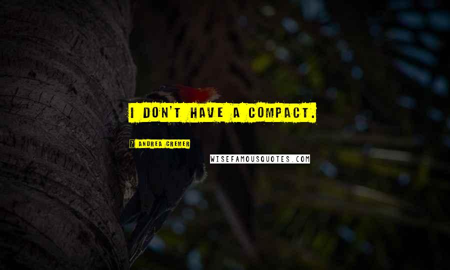 Andrea Cremer Quotes: I don't have a compact.