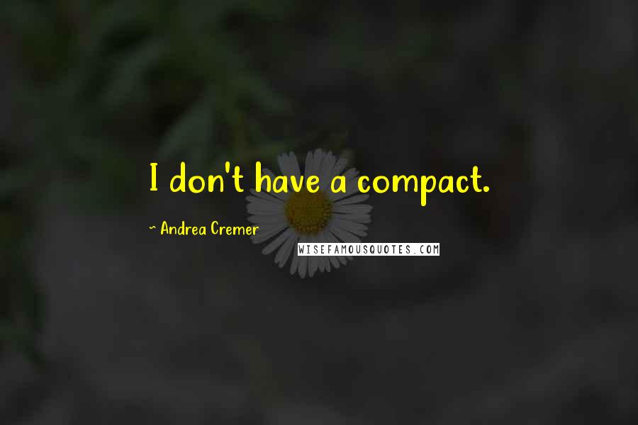 Andrea Cremer Quotes: I don't have a compact.