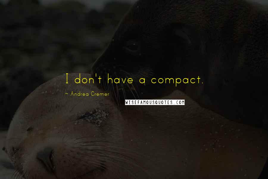 Andrea Cremer Quotes: I don't have a compact.