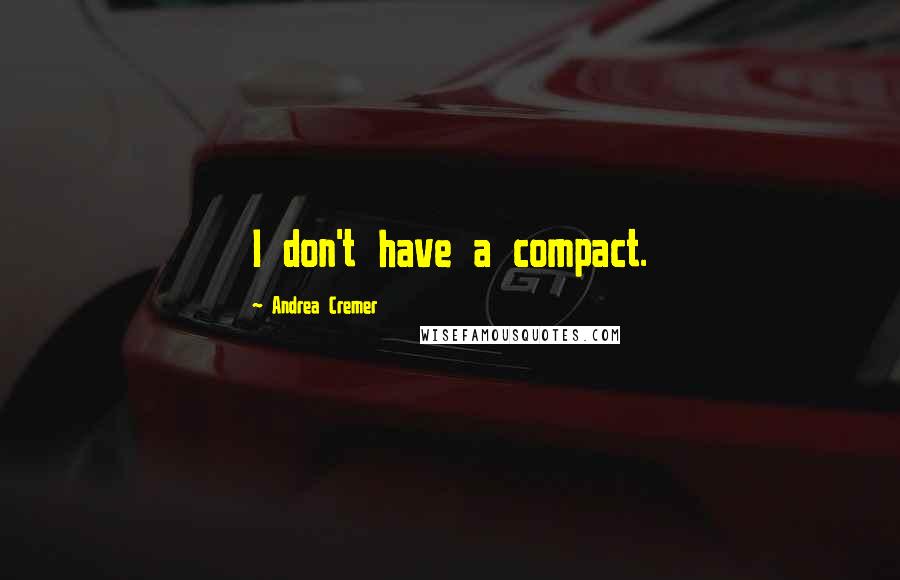 Andrea Cremer Quotes: I don't have a compact.