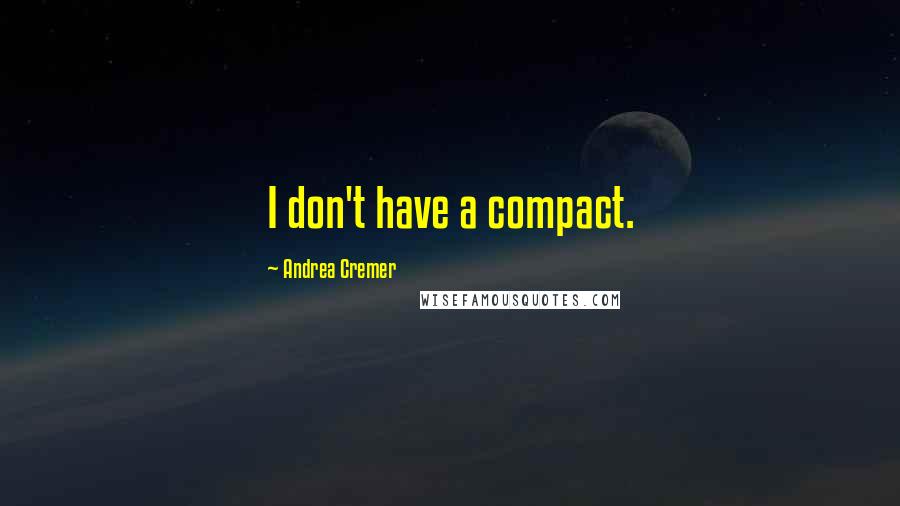 Andrea Cremer Quotes: I don't have a compact.