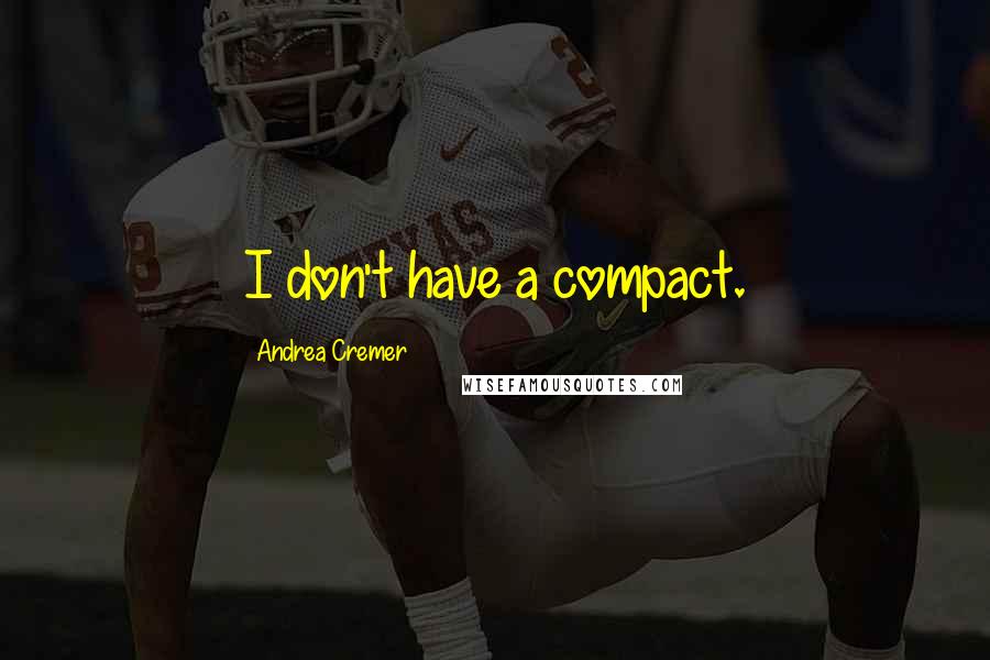 Andrea Cremer Quotes: I don't have a compact.