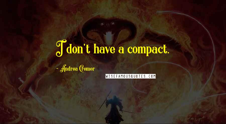 Andrea Cremer Quotes: I don't have a compact.