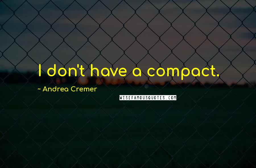 Andrea Cremer Quotes: I don't have a compact.