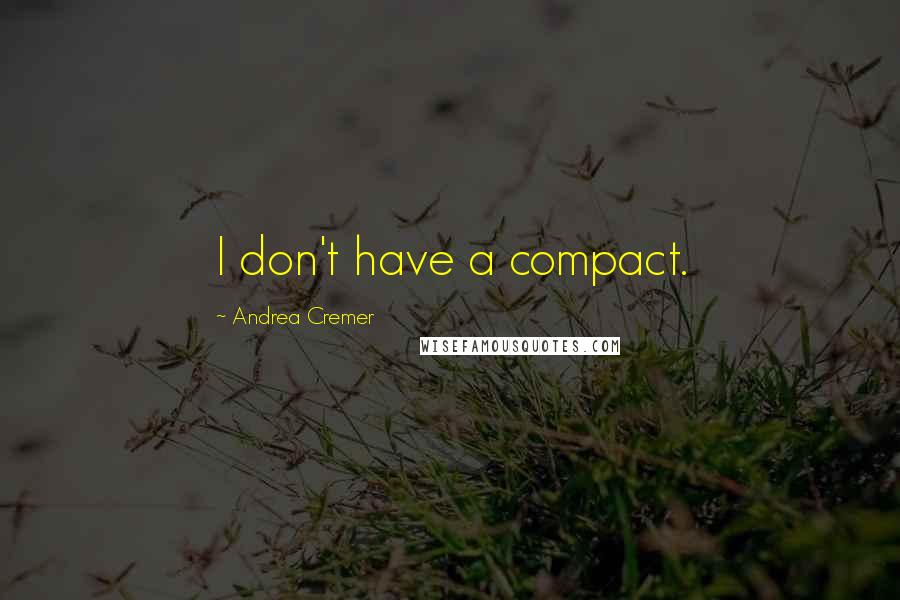 Andrea Cremer Quotes: I don't have a compact.