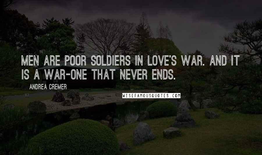 Andrea Cremer Quotes: Men are poor soldiers in love's war. And it is a war-one that never ends.