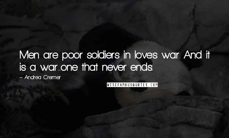 Andrea Cremer Quotes: Men are poor soldiers in love's war. And it is a war-one that never ends.