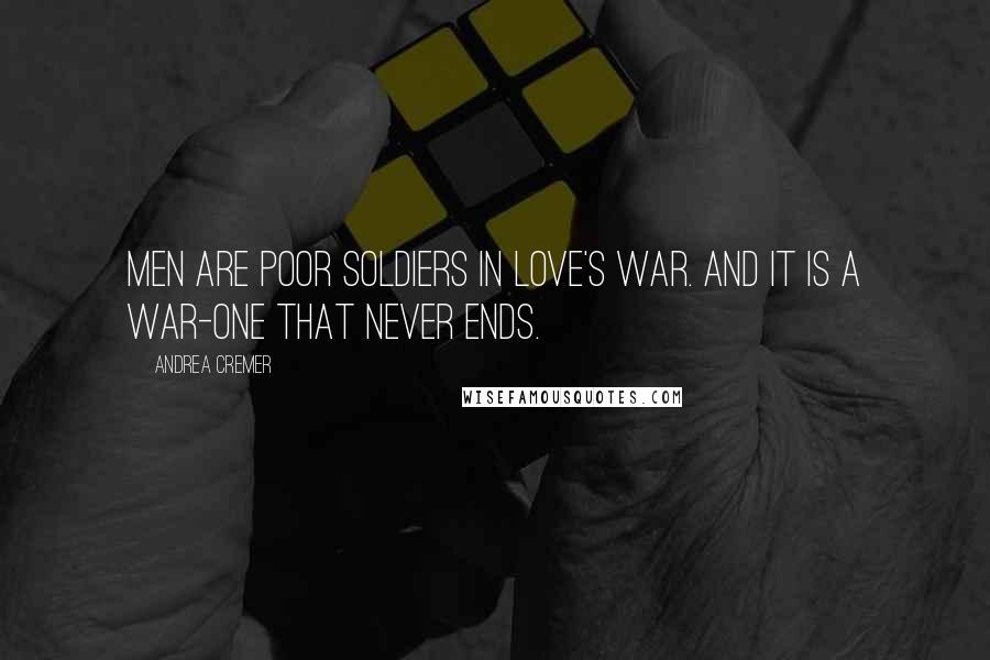 Andrea Cremer Quotes: Men are poor soldiers in love's war. And it is a war-one that never ends.