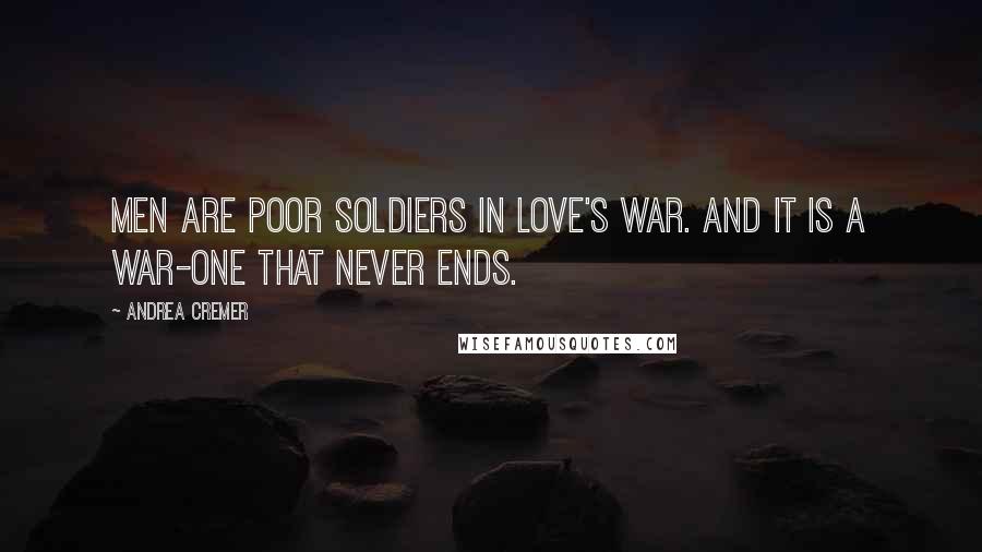 Andrea Cremer Quotes: Men are poor soldiers in love's war. And it is a war-one that never ends.