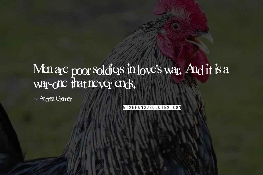 Andrea Cremer Quotes: Men are poor soldiers in love's war. And it is a war-one that never ends.