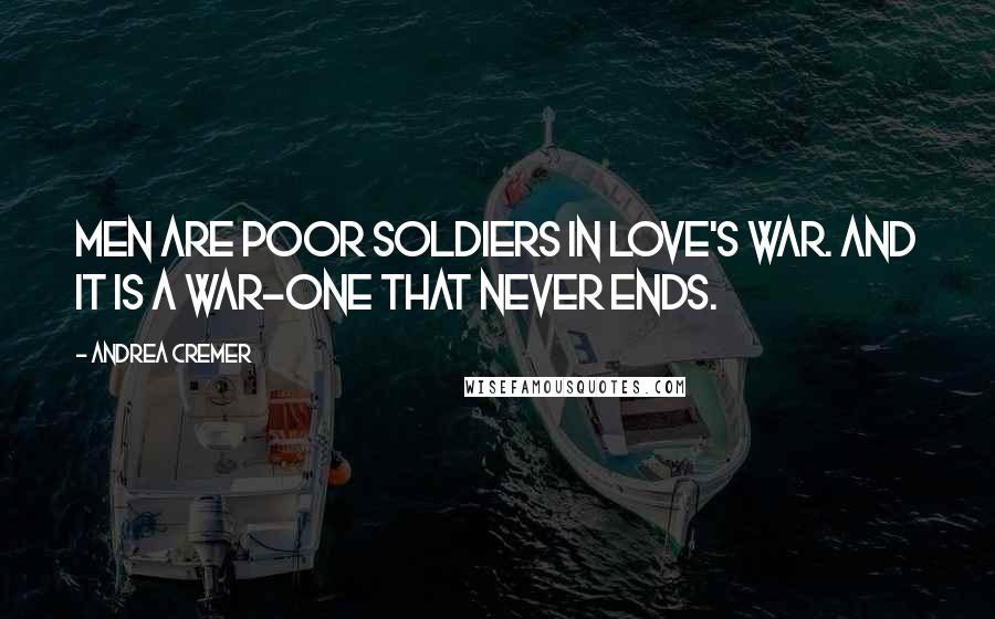 Andrea Cremer Quotes: Men are poor soldiers in love's war. And it is a war-one that never ends.