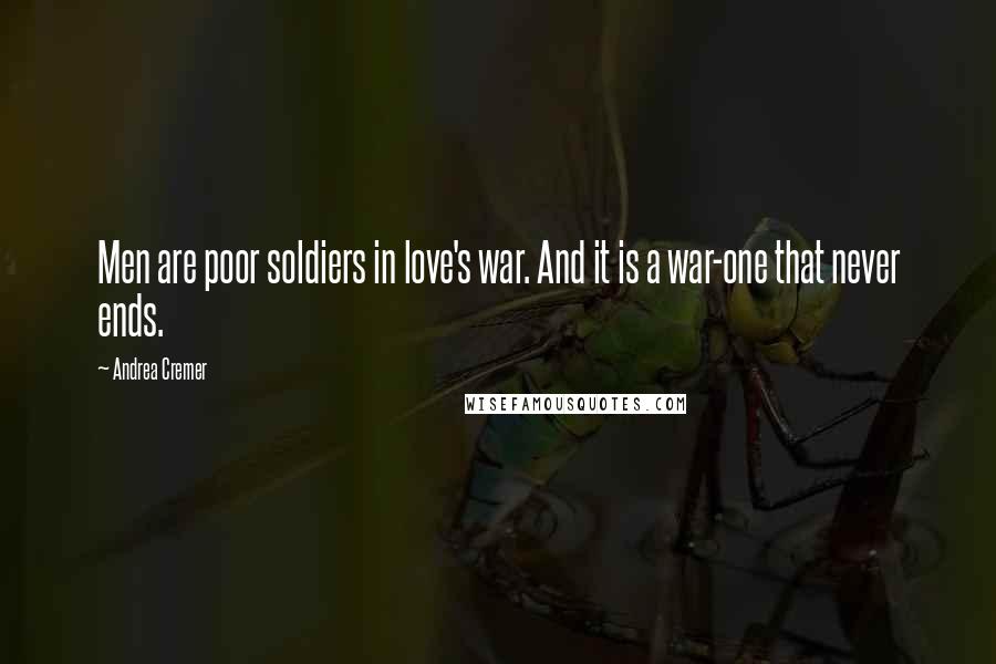 Andrea Cremer Quotes: Men are poor soldiers in love's war. And it is a war-one that never ends.