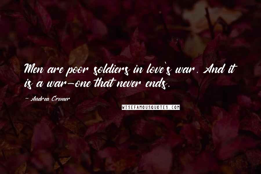 Andrea Cremer Quotes: Men are poor soldiers in love's war. And it is a war-one that never ends.