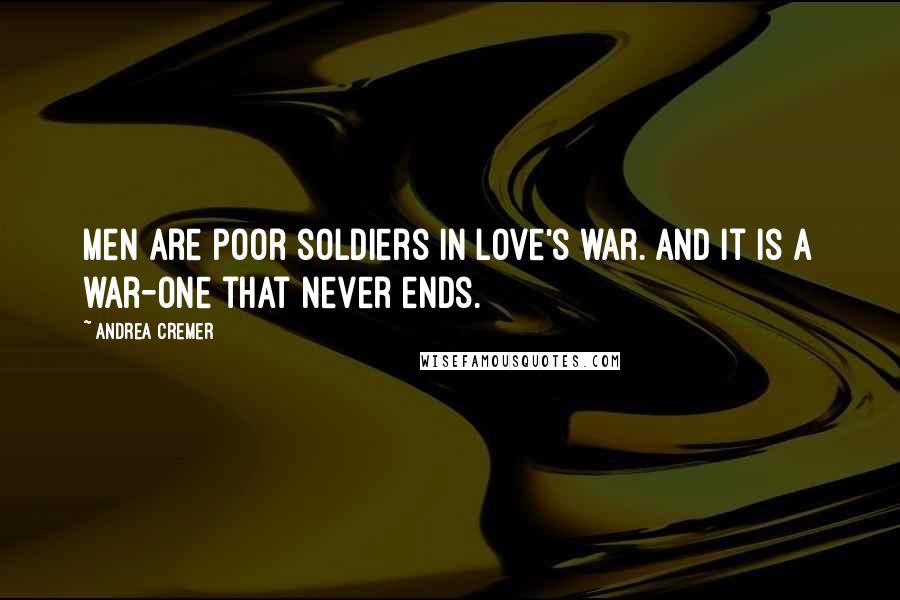 Andrea Cremer Quotes: Men are poor soldiers in love's war. And it is a war-one that never ends.