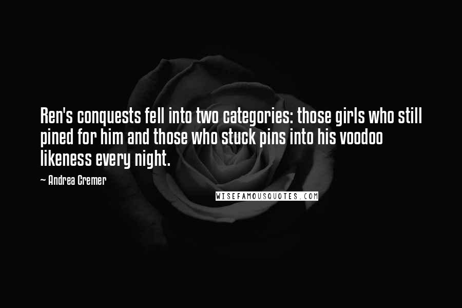 Andrea Cremer Quotes: Ren's conquests fell into two categories: those girls who still pined for him and those who stuck pins into his voodoo likeness every night.