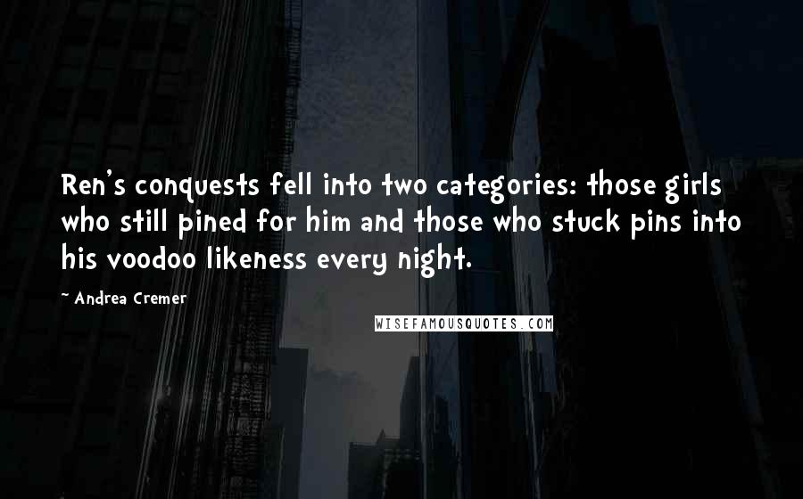 Andrea Cremer Quotes: Ren's conquests fell into two categories: those girls who still pined for him and those who stuck pins into his voodoo likeness every night.