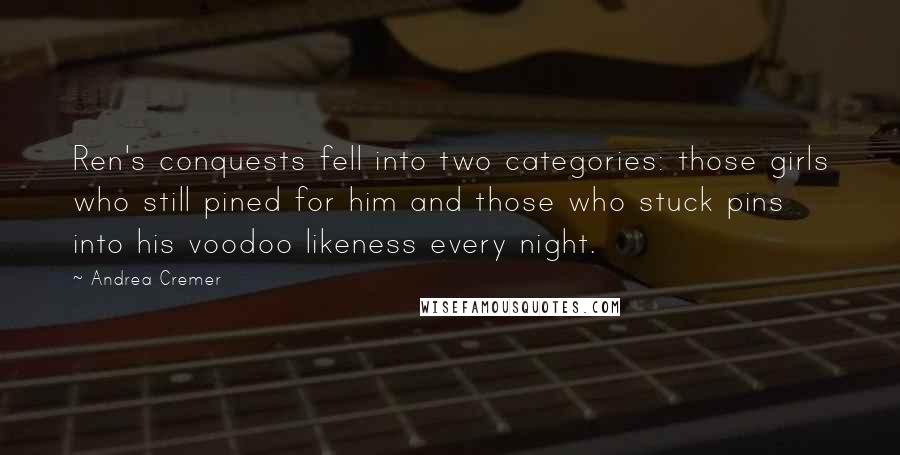 Andrea Cremer Quotes: Ren's conquests fell into two categories: those girls who still pined for him and those who stuck pins into his voodoo likeness every night.