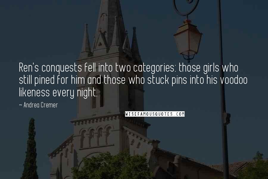 Andrea Cremer Quotes: Ren's conquests fell into two categories: those girls who still pined for him and those who stuck pins into his voodoo likeness every night.
