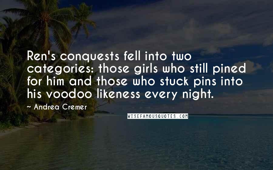 Andrea Cremer Quotes: Ren's conquests fell into two categories: those girls who still pined for him and those who stuck pins into his voodoo likeness every night.