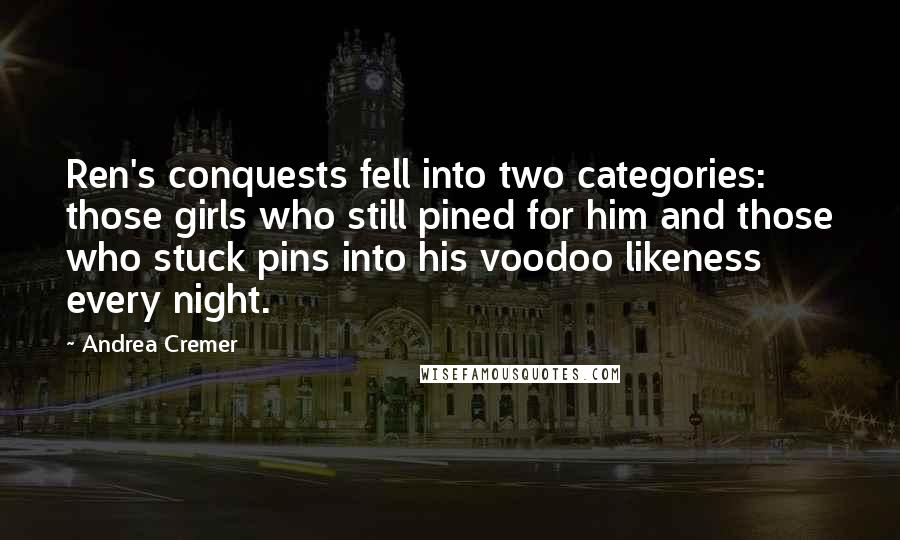 Andrea Cremer Quotes: Ren's conquests fell into two categories: those girls who still pined for him and those who stuck pins into his voodoo likeness every night.