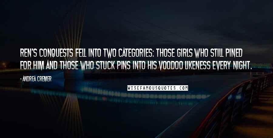 Andrea Cremer Quotes: Ren's conquests fell into two categories: those girls who still pined for him and those who stuck pins into his voodoo likeness every night.