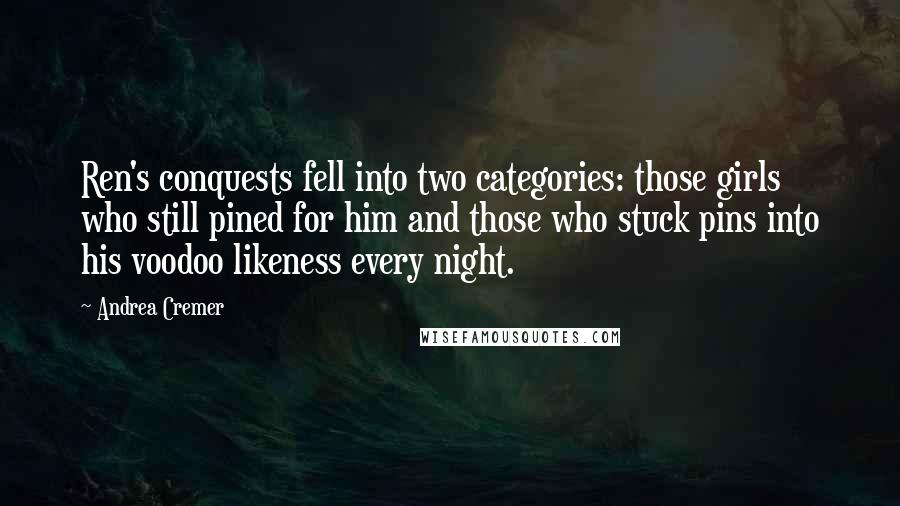 Andrea Cremer Quotes: Ren's conquests fell into two categories: those girls who still pined for him and those who stuck pins into his voodoo likeness every night.