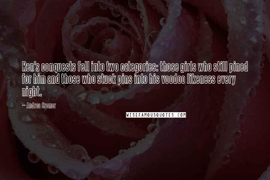 Andrea Cremer Quotes: Ren's conquests fell into two categories: those girls who still pined for him and those who stuck pins into his voodoo likeness every night.