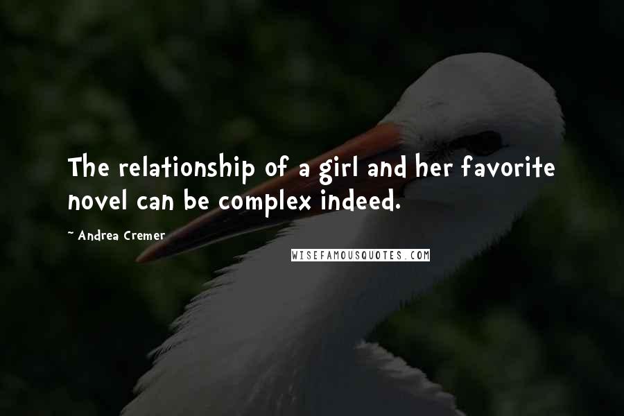 Andrea Cremer Quotes: The relationship of a girl and her favorite novel can be complex indeed.