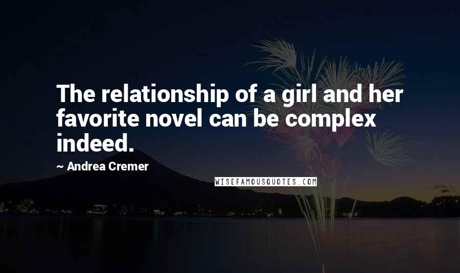 Andrea Cremer Quotes: The relationship of a girl and her favorite novel can be complex indeed.