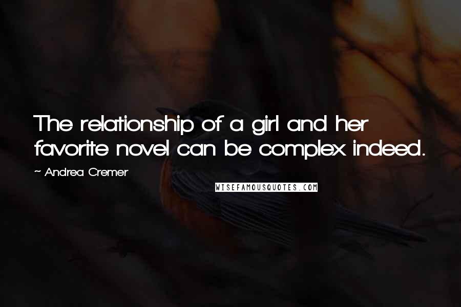 Andrea Cremer Quotes: The relationship of a girl and her favorite novel can be complex indeed.