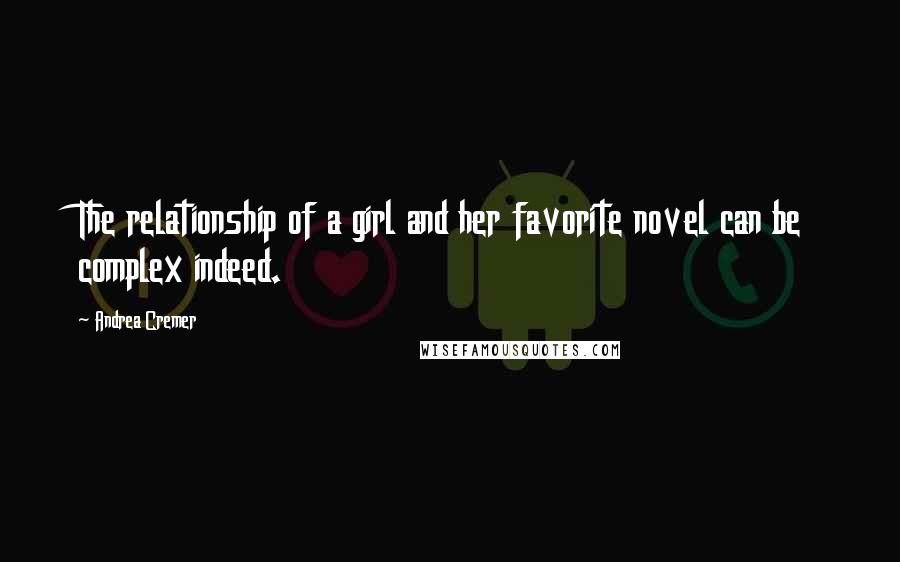 Andrea Cremer Quotes: The relationship of a girl and her favorite novel can be complex indeed.