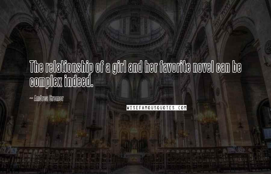 Andrea Cremer Quotes: The relationship of a girl and her favorite novel can be complex indeed.